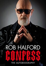 ロブ・ハルフォード回想録　メタル・ゴッドの告白 ～Confess~～ 欲深き司祭(プリースト)が鋼鉄神になるまで