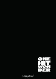 ONE HIT WONDER Chapter2