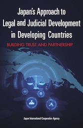 Japan's Approach to Legal and Judicial Development in Developing Countries: Building Trust and Partnership