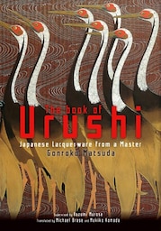 The Book of Urushi: Japanese Lacquerware from a Master